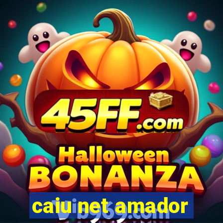 caiu net amador